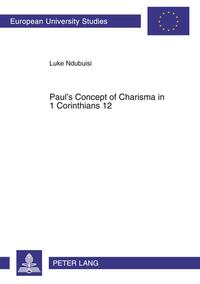 Paul’s Concept of Charisma in 1 Corinthians 12