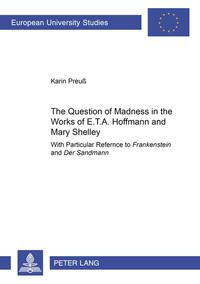 The Question of Madness in the Works of E.T.A. Hoffmann and Mary Shelley