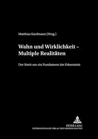 Wahn und Wirklichkeit – Multiple Realitäten