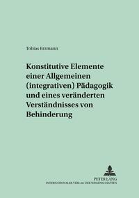 Konstitutive Elemente einer Allgemeinen (integrativen) Pädagogik und eines veränderten Verständnisses von Behinderung