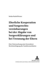 Elterliche Kooperation und Sorgerechtsvereinbarungen bei der Abgabe von Sorgeerklärungen und bei Trennung der Eltern