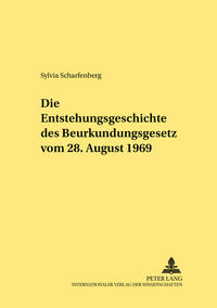 Die Entstehungsgeschichte des Beurkundungsgesetzes vom 28. August 1969