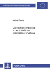 Die Rechtsnormenbildung im Bereich der polizeilichen Informationsverwaltung