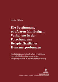 Die Bestimmung strafbaren fahrlässigen Verhaltens in der Forschung am Beispiel ärztlicher Humanerprobungen