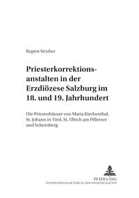 Priesterkorrektionsanstalten in der Erzdiözese Salzburg im 18. und 19. Jahrhundert