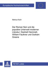 Der Roman Noir und die populäre Unterwelt moderner Literatur: Dashiell Hammett, William Faulkner und Graham Greene