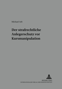 Der strafrechtliche Anlegerschutz vor Kursmanipulation