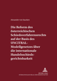 Die Reform des österreichischen Schiedsverfahrensrechts auf der Basis des UNCITRAL-Modellgesetzes über die internationale Handelsschiedsgerichtsbarkeit