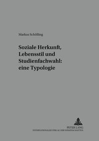 Soziale Herkunft, Lebensstil und Studienfachwahl: eine Typologie