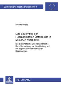 Das Bayernbild der Repräsentanten Österreichs in München 1918-1938