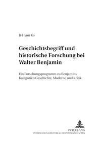 Geschichtsbegriff und historische Forschung bei Walter Benjamin