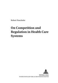 On Competition and Regulation in Health Care Systems