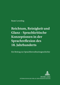 Reichtum, Reinigkeit und Glanz – Sprachkritische Konzeptionen in der Sprachreflexion des 18. Jahrhunderts