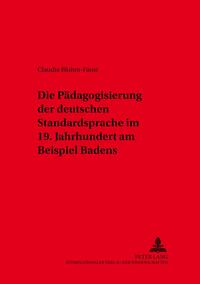 Die Pädagogisierung der deutschen Standardsprache im 19. Jahrhundert am Beispiel Badens