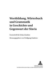 Wortbildung, Wörterbuch und Grammatik in Geschichte und Gegenwart der Slavia