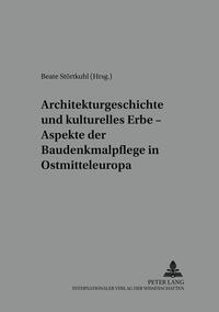 Architekturgeschichte und kulturelles Erbe – Aspekte der Baudenkmalpflege in Ostmitteleuropa