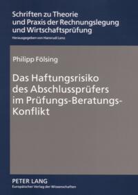 Das Haftungsrisiko des Abschlussprüfers im Prüfungs-Beratungs-Konflikt