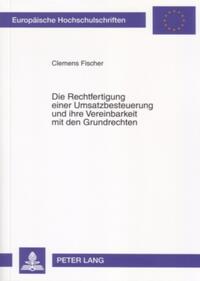 Die Rechtfertigung einer Umsatzbesteuerung und ihre Vereinbarkeit mit den Grundrechten