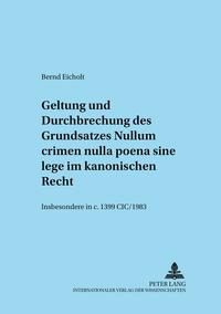 Geltung und Durchbrechungen des Grundsatzes «Nullum crimen nulla poena sine lege» im kanonischen Recht, insbesondere in c. 1399 CIC/1983