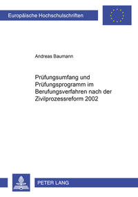 Prüfungsumfang und Prüfungsprogramm im Berufungsverfahren nach der Zivilprozessreform 2002