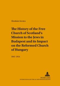 The History of the Free Church of Scotland’s Mission to the Jews in Budapest and its Impact on the Reformed Church of Hungary