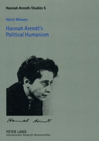 Hannah Arendt’s Political Humanism