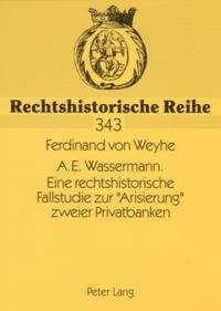A.E. Wassermann. Eine rechtshistorische Fallstudie zur «Arisierung» zweier Privatbanken
