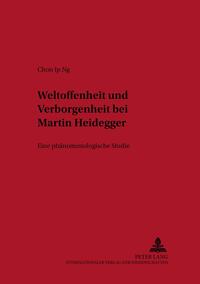 Weltoffenheit und Verborgenheit bei Martin Heidegger