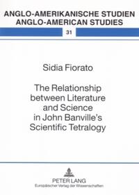 The Relationship between Literature and Science in John Banville’s Scientific Tetralogy