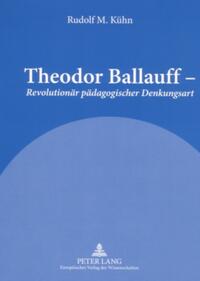 Theodor Ballauff – «Revolutionär pädagogischer Denkungsart»