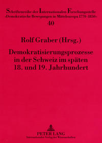 Demokratisierungsprozesse in der Schweiz im späten 18. und 19. Jahrhundert