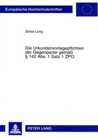 Die Urkundenvorlagepflichten der Gegenpartei gemäß § 142 Abs. 1 Satz 1 ZPO