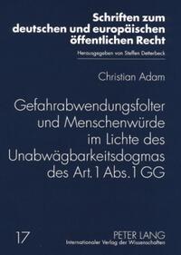 Gefahrabwendungsfolter und Menschenwürde im Lichte des Unabwägbarkeitsdogmas des Art. 1 Abs. 1 GG