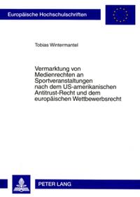 Vermarktung von Medienrechten an Sportveranstaltungen nach dem US-amerikanischen Antitrust-Recht und dem europäischen Wettbewerbsrecht