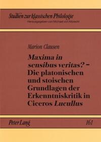 «Maxima in sensibus veritas?» – Die platonischen und stoischen Grundlagen der Erkenntniskritik in Ciceros «Lucullus»