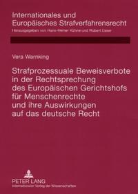 Strafprozessuale Beweisverbote in der Rechtsprechung des Europäischen Gerichtshofs für Menschenrechte und ihre Auswirkungen auf das deutsche Recht