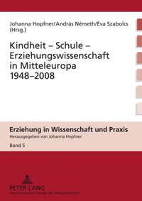 Kindheit – Schule – Erziehungswissenschaft in Mitteleuropa 1948-2008