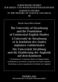 The University of Strasbourg and the Foundation of Continental English Studies- L’Université de Strasbourg et la fondation des études anglaises continentales- Die Universität Straßburg und die Etablierung der Anglistik auf dem Kontinent