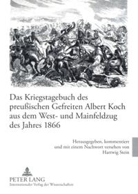 Das Kriegstagebuch des preußischen Gefreiten Albert Koch aus dem West- und Mainfeldzug des Jahres 1866