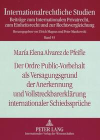 Der Ordre Public-Vorbehalt als Versagungsgrund der Anerkennung und Vollstreckbarerklärung internationaler Schiedssprüche