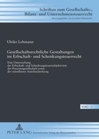 Gesellschaftsrechtliche Gestaltungen im Erbschaft- und Schenkungsteuerrecht