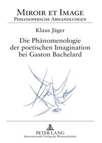 Die Phänomenologie der poetischen Imagination bei Gaston Bachelard