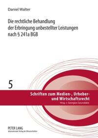 Die rechtliche Behandlung der Erbringung unbestellter Leistungen nach § 241a BGB