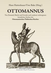 OTTOMANNUS. Von Zustand, Macht und Gewalt, auch anderen verborgenen heimlichen Sachen des Ottomanischen Türkischen Reichs