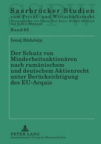 Der Schutz von Minderheitsaktionären nach rumänischem und deutschem Aktienrecht unter Berücksichtigung des EU-Acquis