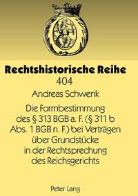 Die Formbestimmung des § 313 BGB a. F. (§ 311 b Abs. 1 BGB n. F.) bei Verträgen über Grundstücke in der Rechtsprechung des Reichsgerichts