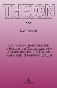 Politik und Religionskultur in Hessen und Nassau zwischen ‘Staatsumbruch’ (1918) und ‘nationaler Revolution’ (1933)