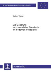 Die Sicherung rechtsstaatlicher Standards im modernen Polizeirecht