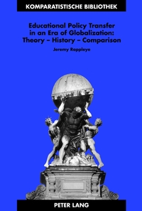 Educational Policy Transfer in an Era of Globalization: Theory – History – Comparison