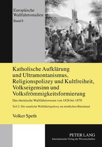 Katholische Aufklärung und Ultramontanismus, Religionspolizey und Kultfreiheit, Volkseigensinn und Volksfrömmigkeitsformierung